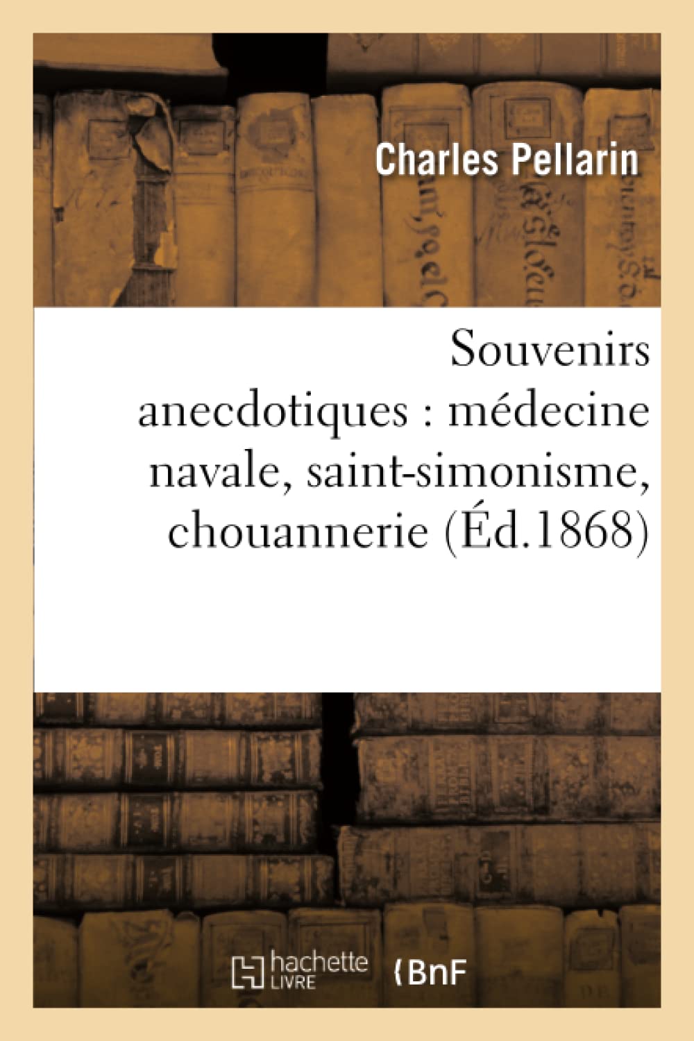 Souvenirs Anecdotiques: Mdecine Navale, Saintsimonisme, Chouannerie (D.1868) (Sciences Sociales) (French Edition),New