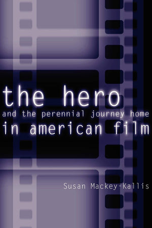The Hero And The Perennial Journey Home In American Film,Used