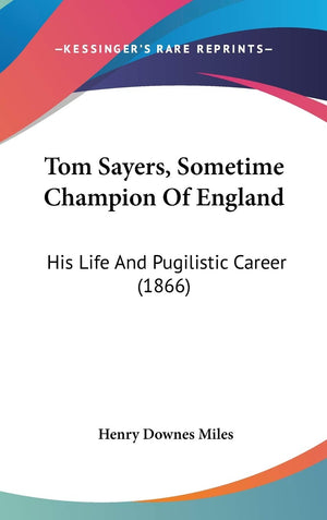 Tom Sayers, Sometime Champion Of England: His Life And Pugilistic Career (1866),Used