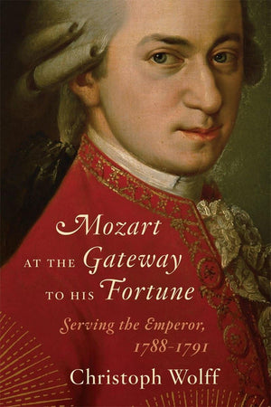 Mozart at the Gateway to His Fortune: Serving the Emperor, 17881791,Used