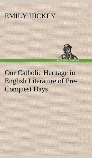 Our Catholic Heritage in English Literature of PreConquest Days,Used