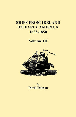 Ships From Ireland To Early America, 16231850. Volume Iii,Used