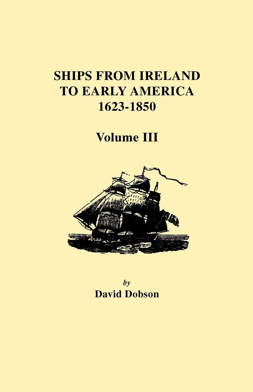 Ships From Ireland To Early America, 16231850. Volume Iii,Used