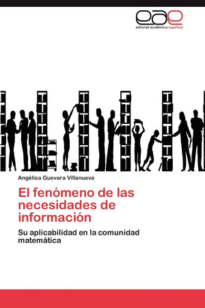 El fenmeno de las necesidades de informacin: Su aplicabilidad en la comunidad matemtica (Spanish Edition),Used