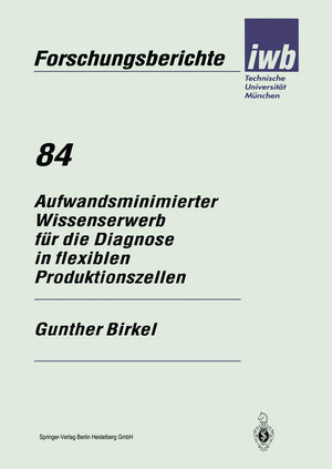 Aufwandsminimierter Wissenserwerb fr die Diagnose in flexiblen Produktionszellen (iwb Forschungsberichte, 84) (German Edition),Used