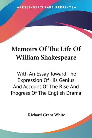 Memoirs Of The Life Of William Shakespeare: With An Essay Toward The Expression Of His Genius And Account Of The Rise And Progre,Used