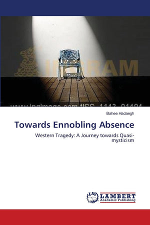 Towards Ennobling Absence: Western Tragedy: A Journey towards Quasimysticism,Used