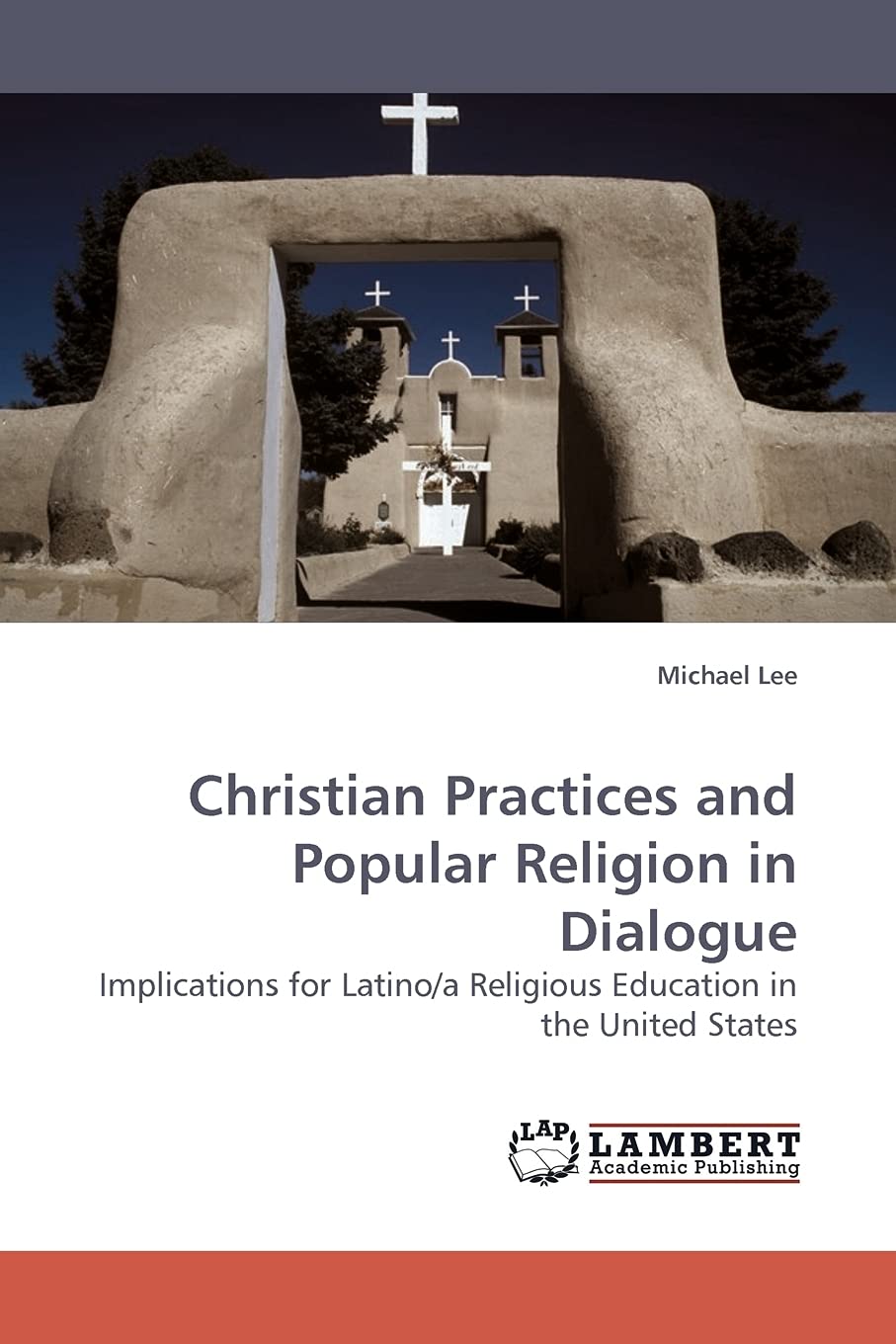 Christian Practices and Popular Religion in Dialogue: Implications for Latino/a Religious Education in the United States,Used