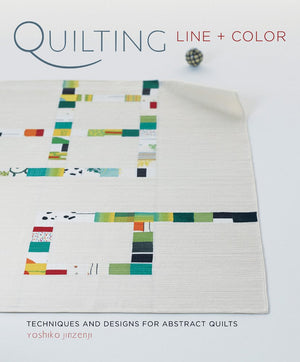 Quilting Line + Color: Techniques and Designs for Abstract Quilts,New