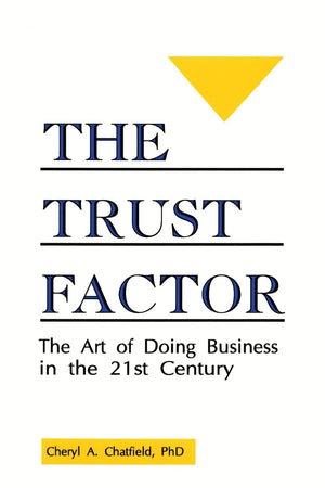 The Trust Factor: The Art Of Doing Business In The Twentyfirst Century,New