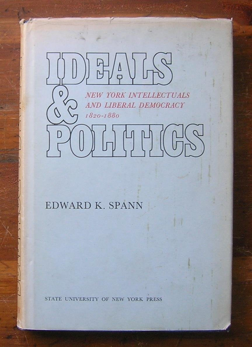 Ideals & Politics: New York Intellectuals and Liberal Democracy, 18201880,Used