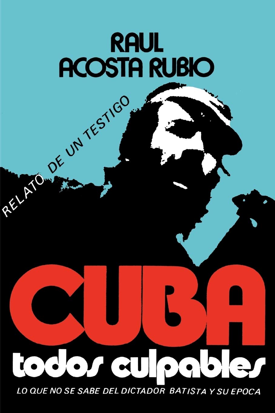 Cuba: Todos Culpables (lo que no se sabe del dictador Batista y su epoca  relato de un testigo) (Spanish Edition),Used