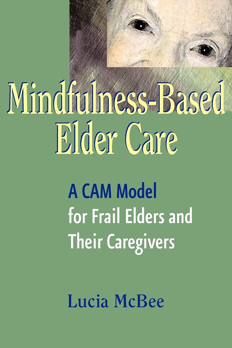 MindfulnessBased Elder Care: A Cam Model for Frail Elders and Their Caregivers,Used