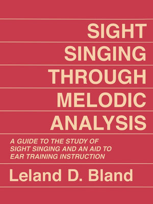 Sight Singing Through Melodic Analysis, A Guide To The Study Of Sight Singing And An Aid To Ear Training Instruction-new