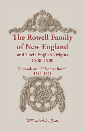 The Rowell Family of New England and Their English Origins, 15601900: Descendants of Thomas Rowell 15941662,Used