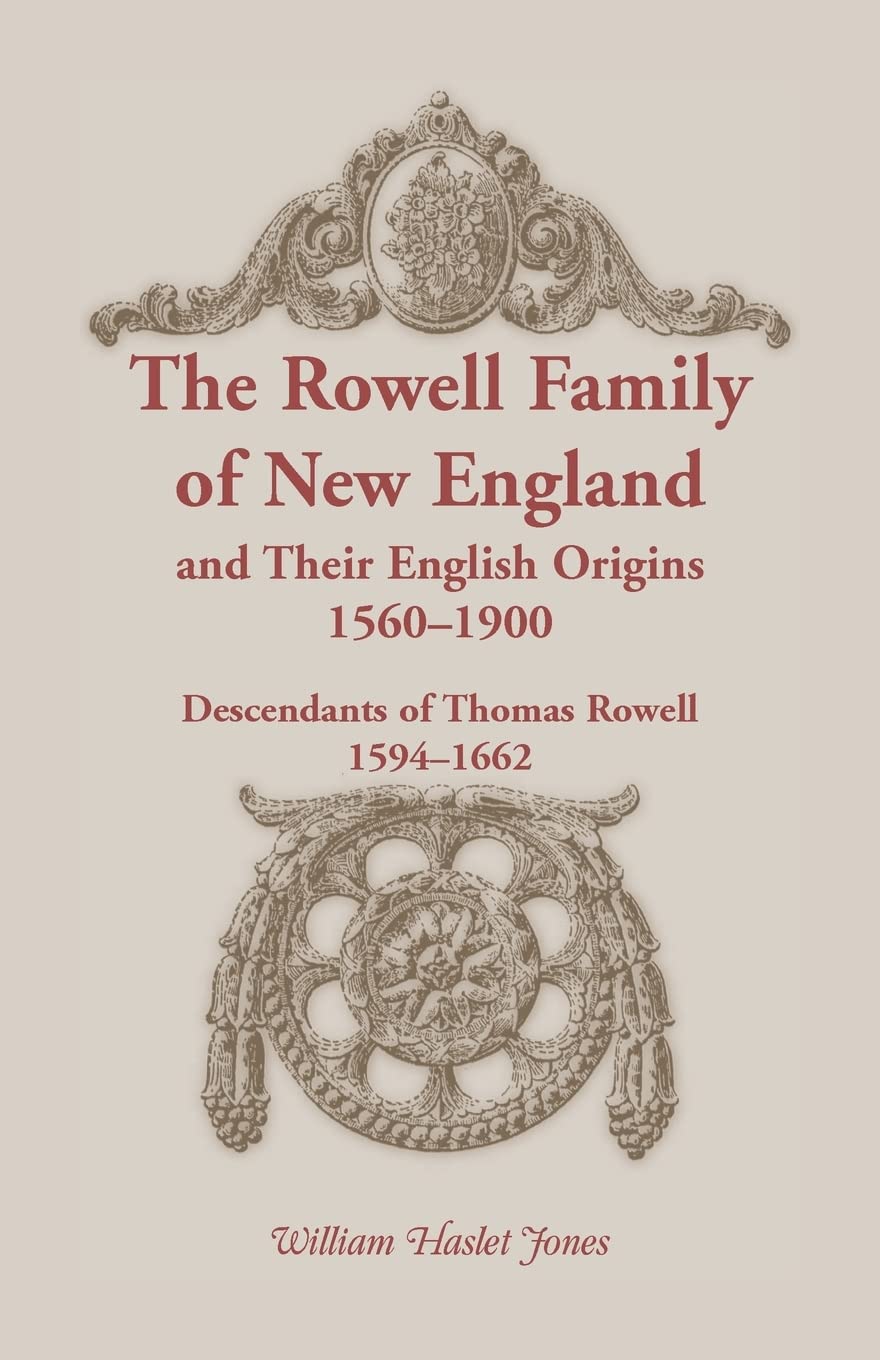 The Rowell Family of New England and Their English Origins, 15601900: Descendants of Thomas Rowell 15941662,Used