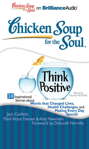Chicken Soup for the Soul: Think Positive  30 Inspirational Stories about Words that Changed Lives, Health Challenges, and Maki,Used