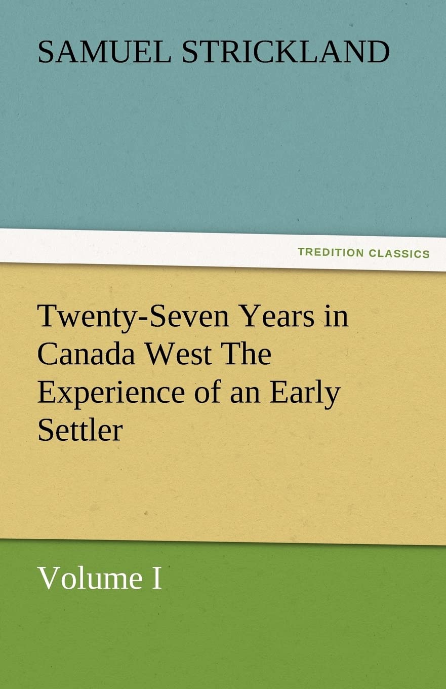 TwentySeven Years in Canada West the Experience of an Early Settler (Volume I),Used
