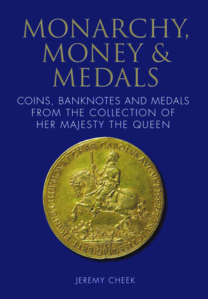 Monarchy, Money & Medals: Coins, Banknotes and Medals from the Collection of Her Majesty The Queen,Used