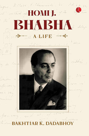 Homi J Bhabha A Life