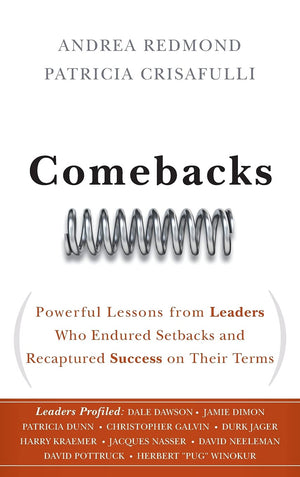 Comebacks: Powerful Lessons from Leaders Who Endured Setbacks and Recaptured Success on Their Terms,Used