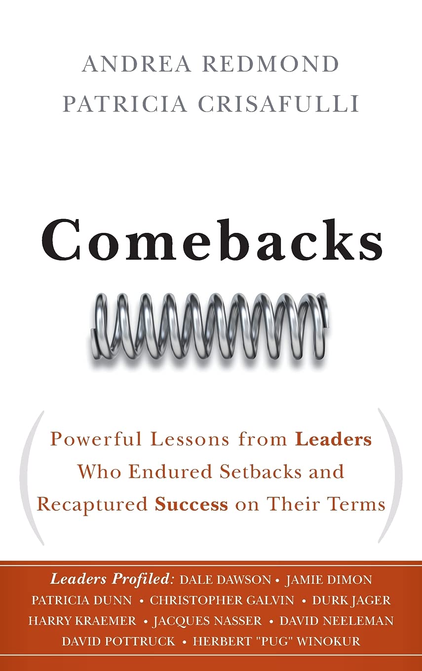 Comebacks: Powerful Lessons from Leaders Who Endured Setbacks and Recaptured Success on Their Terms,Used