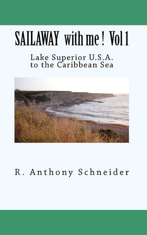 SAILAWAY with me ! Vol 1: Lake Superior U.S.A. to the Caribbean Sea,New