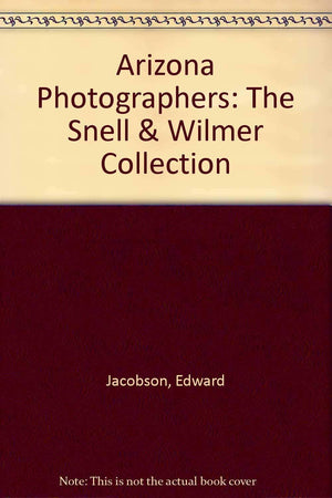 Arizona Photographers: The Snell and Wilmer Collection,Used