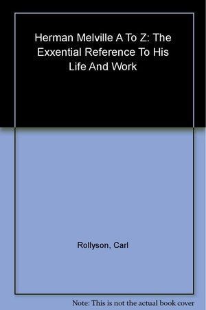 Herman Melville A to Z: The Essential Reference to His Life and Work (The Literary A to Z Series),New