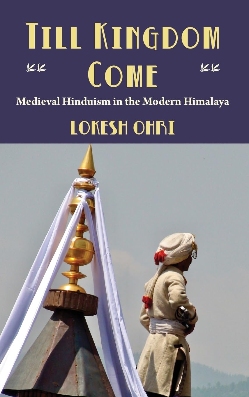 Till Kingdom Come: Medieval Hinduism in the Modern Himalaya,Used