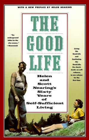 The Good Life: Helen and Scott Nearing's Sixty Years of SelfSufficient Living,Used