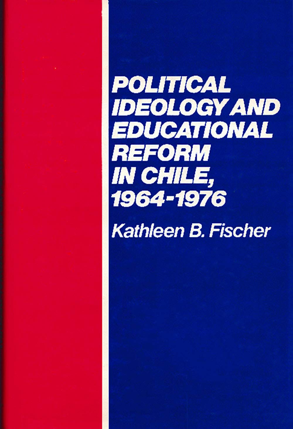 Political Ideology and Educational Reform in Chile 1964 1976,Used