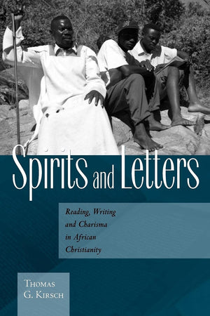 Spirits and Letters: Reading, Writing and Charisma in African Christianity,New