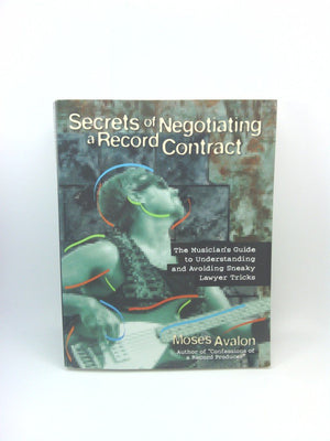 Secrets of Negotiating a Record Contract: The Musician's Guide to Understanding and Avoiding Sneaky Lawyer Tricks,Used