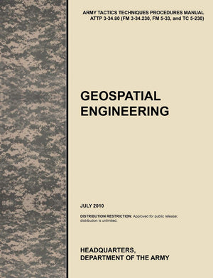 Geospatial Engineering: The Official U.S. Army Tactics, Techniques, and Procedures Manual Attp 334.80 (FM 334.230, FM 533, an,Used