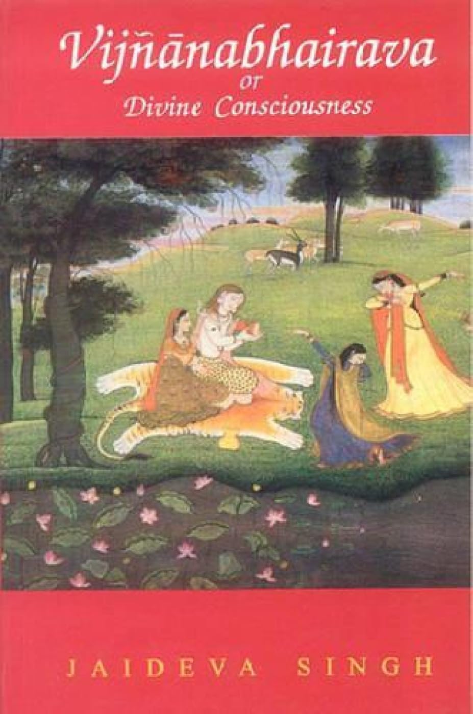 Vijnanabhairava or Divine Conciousness: A Treasury of 112 Types of Yoga,New