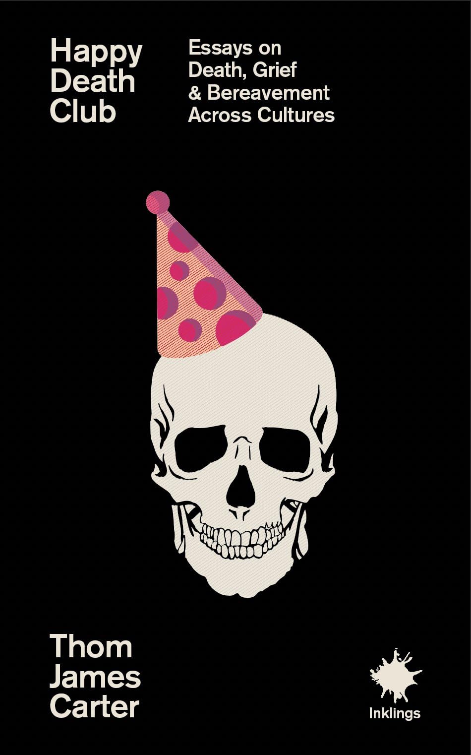 Happy Death Club: Essays On Death, Grief & Bereavement (Inklings)