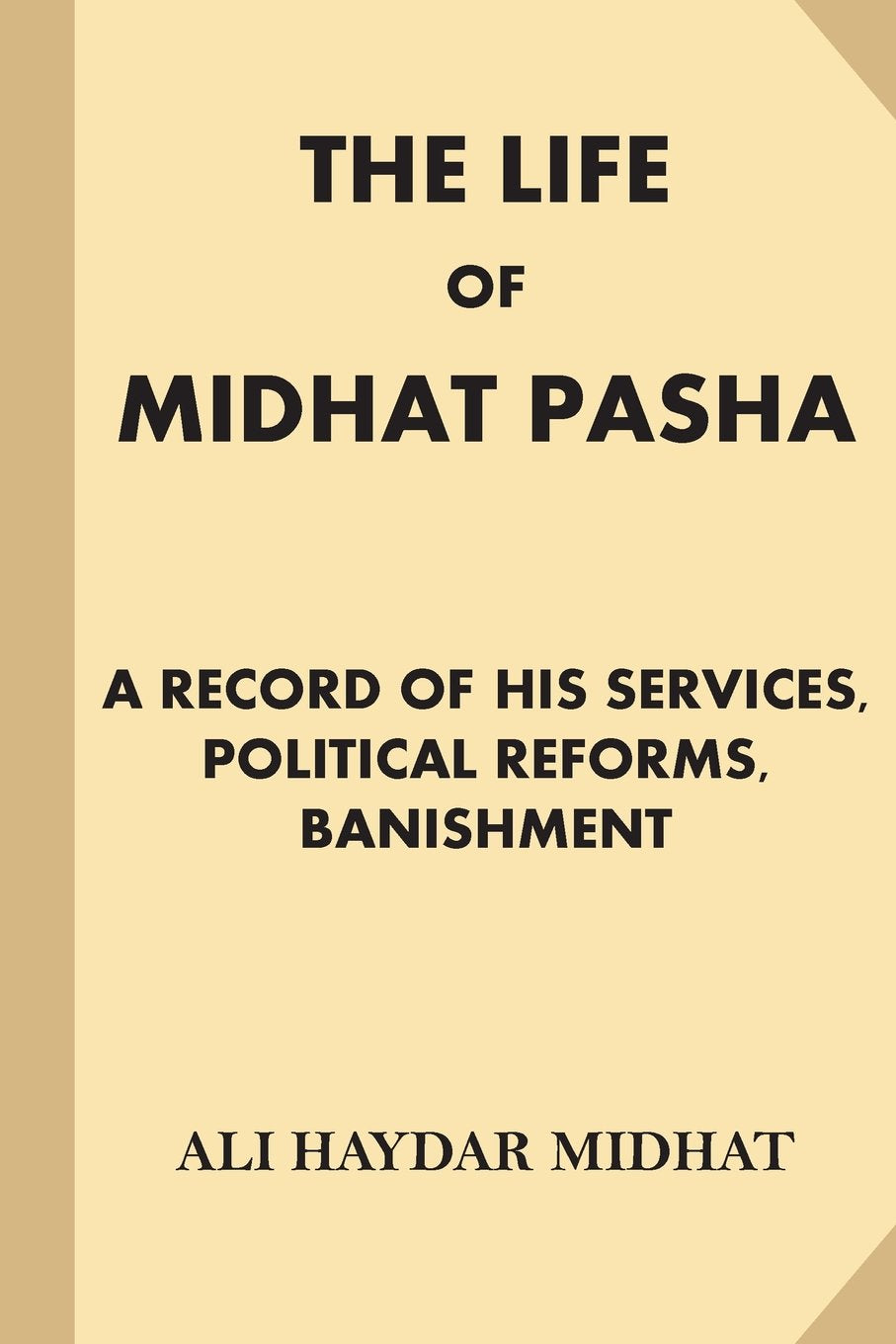 The Life of Midhat Pasha: A Record of His Services, Political Reforms, Banishment,Used
