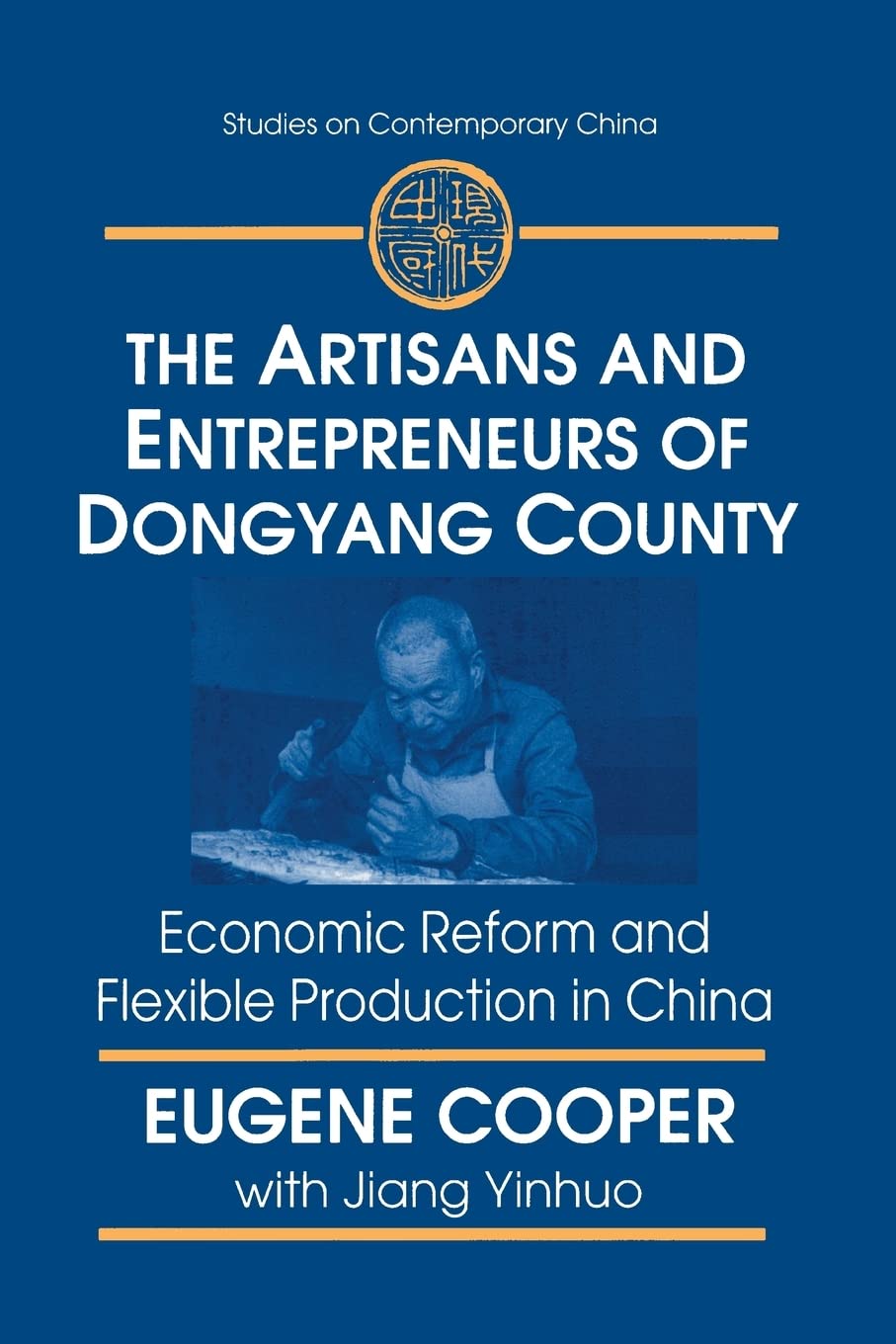The Artisans and Entrepreneurs of Dongyang County: Economic Reform and Flexible Production in China (Studies on Contemporary Chi,Used