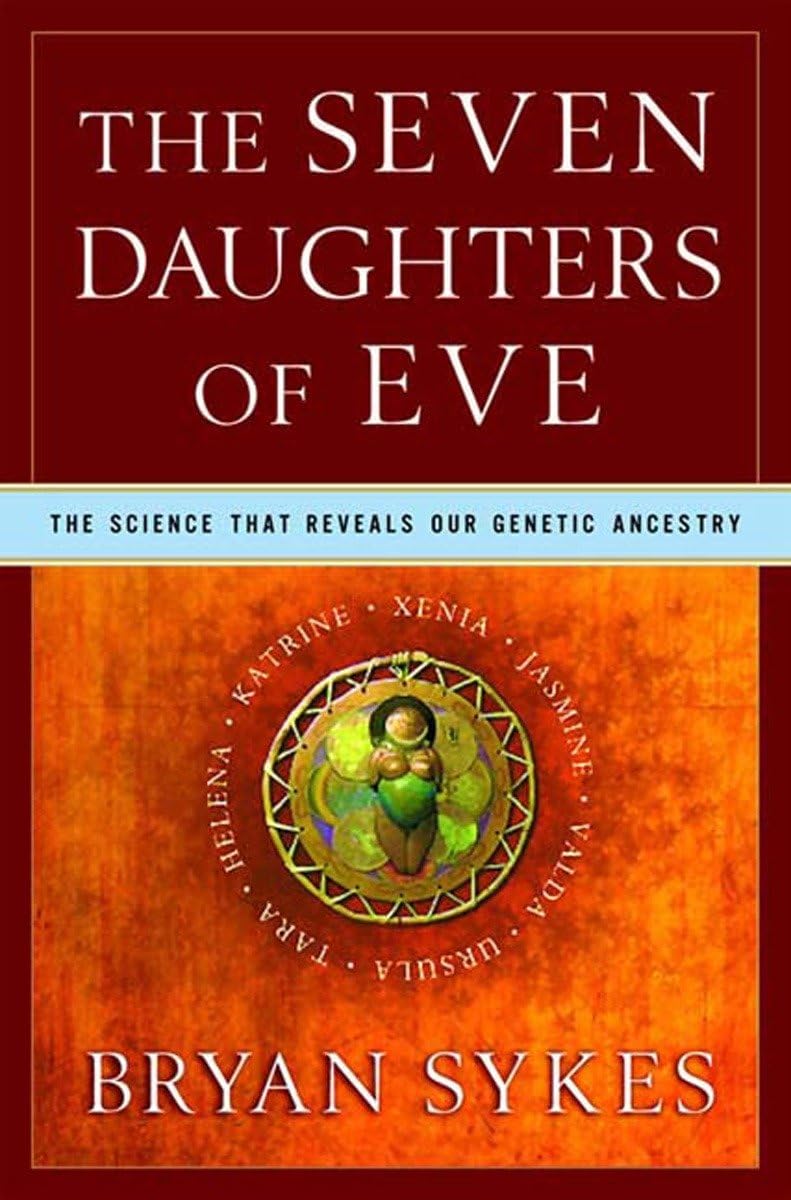 The Seven Daughters Of Eve: The Science That Reveals Our Genetic Ancestry