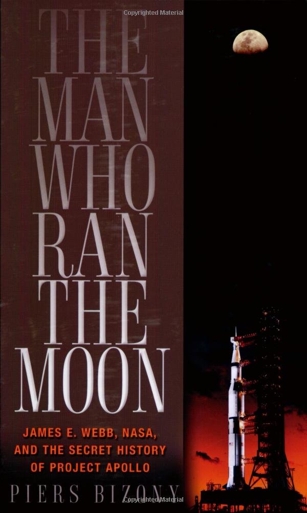 The Man Who Ran the Moon: James E. Webb, NASA, and the Secret History of Project Apollo,Used