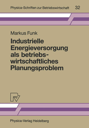 Industrielle Energieversorgung als betriebswirtschaftliches Planungsproblem (PhysicaSchriften zur Betriebswirtschaft, 32) (Germ,Used