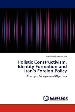 Holistic Constructivism, Identity Formation and Irans Foreign Policy: Concepts, Principles and Objectives,Used
