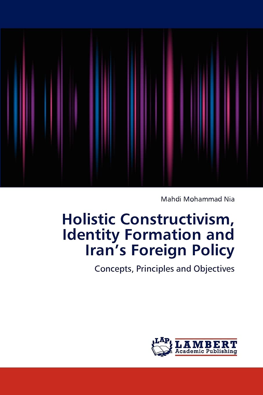 Holistic Constructivism, Identity Formation and Irans Foreign Policy: Concepts, Principles and Objectives,Used