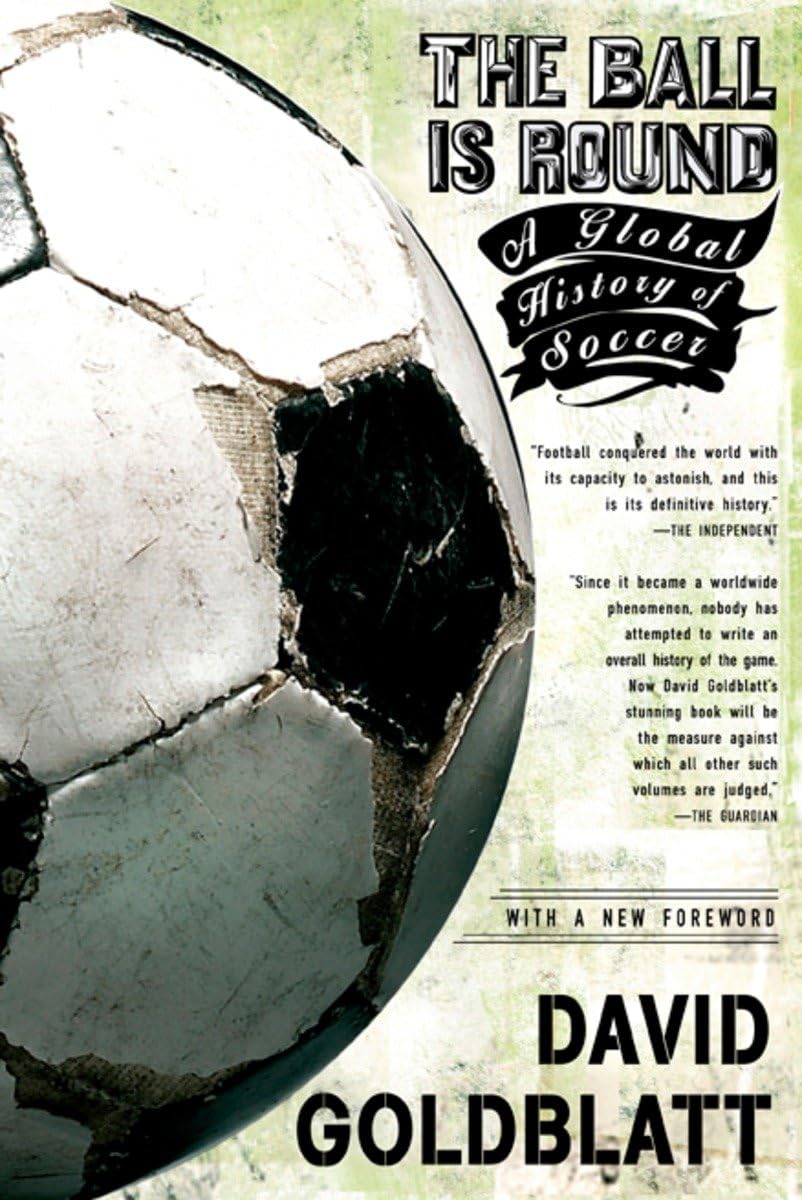 The Ball is Round: A Global History of Soccer,New
