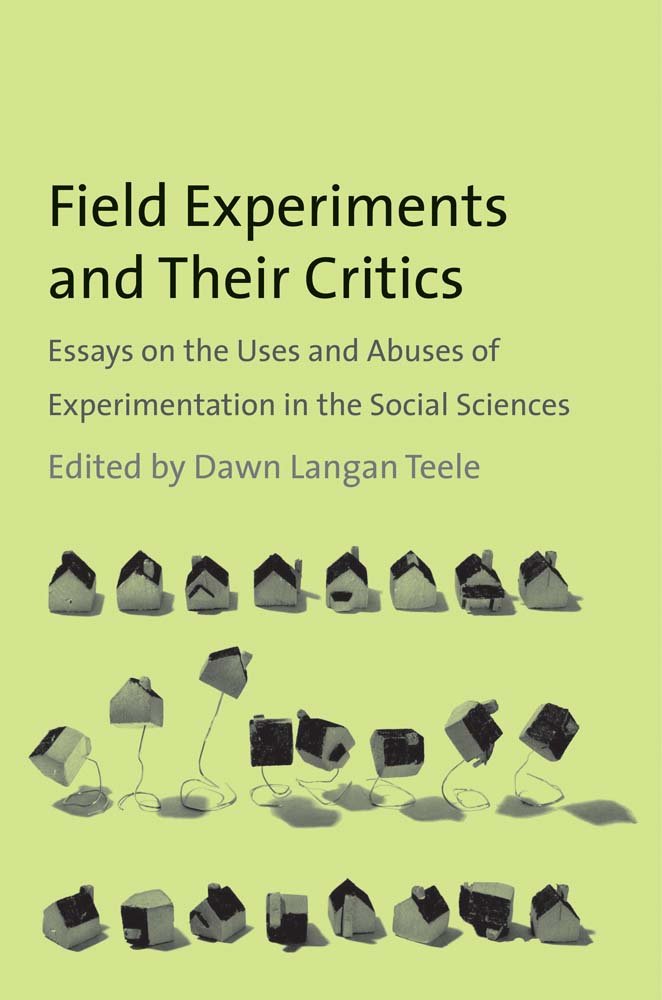 Field Experiments and Their Critics: Essays on the Uses and Abuses of Experimentation in the Social Sciences (The Institution fo,Used