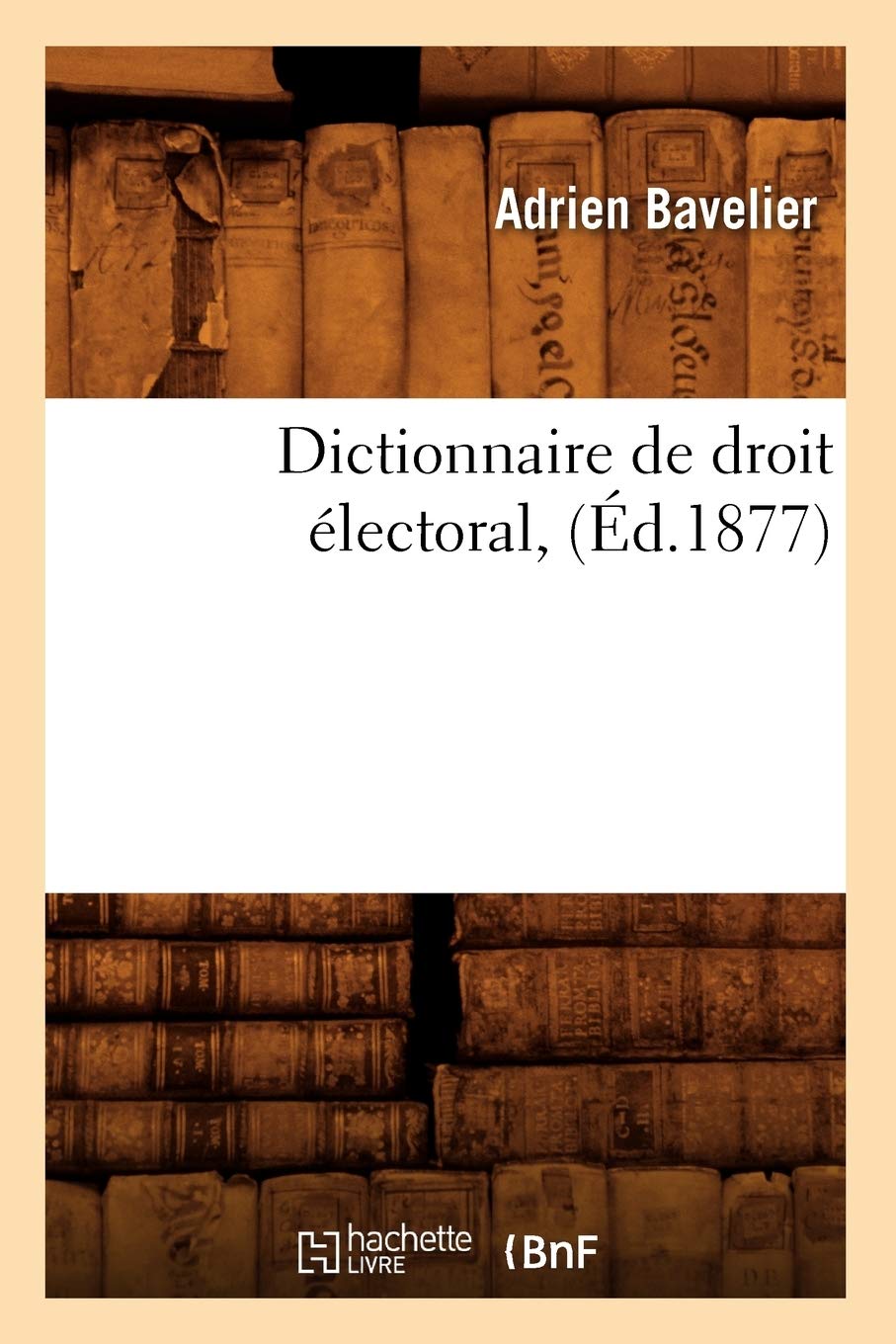 Dictionnaire De Droit Lectoral, (D.1877) (Sciences Sociales) (French Edition),New