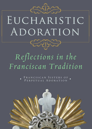 Eucharistic Adoration: Reflections In The Franciscan Tradition