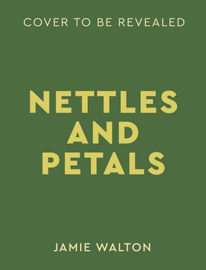 Nettles and Petals: Grow Food. Eat Weeds. Save Seeds.