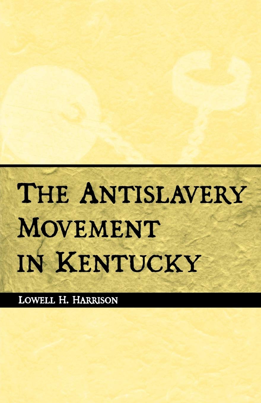The Antislavery Movement In Kentucky,New